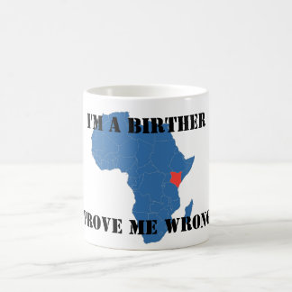 I'M A BIRTHER, PROVE ME WRONG COFFEE MUG