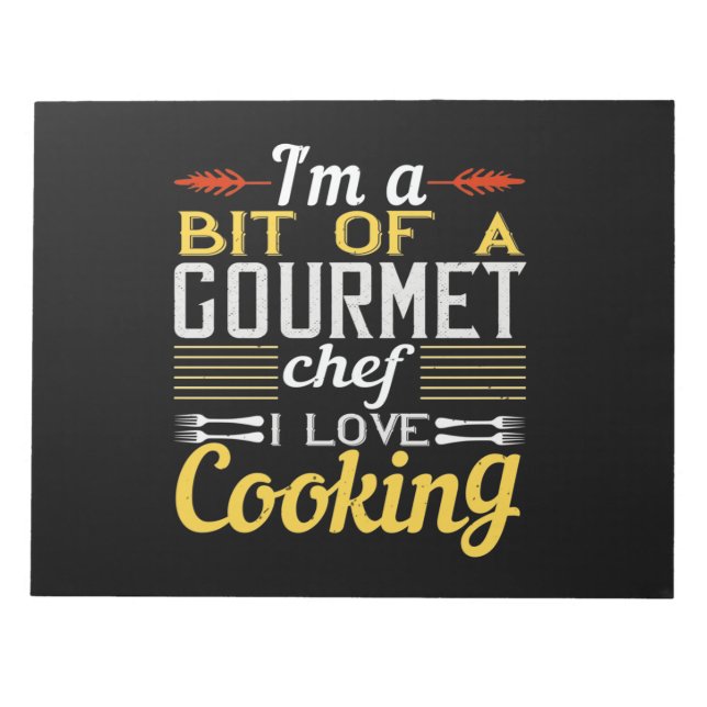 I'M A Bit Of A Gourmet Chef I Love Cooking Notepad (Front)