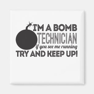 I'm A Bomb Technician If You See Me Running Try An Magnet