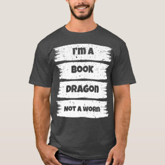 I'm A Book Dragon Not A Worm Book Lover634 T-Shirt