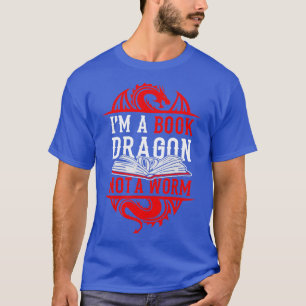 Im A Book Dragon Not A Worm Book Lover T-Shirt