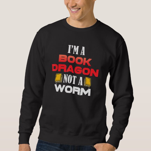 Im A Book Dragon Not A Worm Bookworm Sweatshirt (Front)