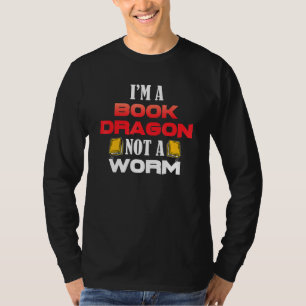 Im A Book Dragon Not A Worm Bookworm T-Shirt