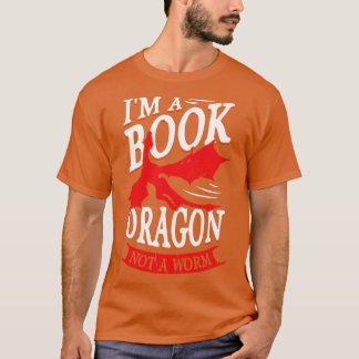 Im A Book Dragon Not A Worm Reading Lover Gift T-Shirt