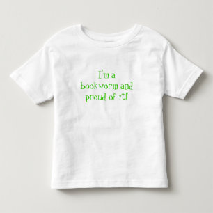 I'm a bookworm and proud of it! toddler T-Shirt