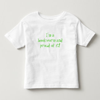 I'm a bookworm and proud of it! toddler T-Shirt