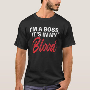I'm A Boss It's In My Blood T-Shirt