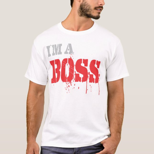 Im a Boss T-Shirt (Front)