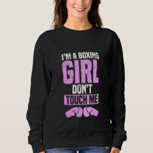 Im A Boxing Girl Dont Touch Me Fierce Gym Training Sweatshirt