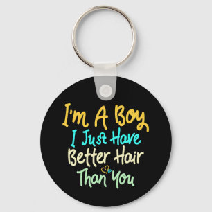 I'm A Boy I Just Have Better Hair Than You Key Ring