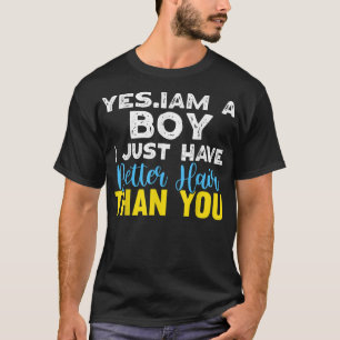 Im A Boy I Just Have Better Hair Than You Long Hai T-Shirt