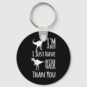 I'm A Boy I Just Have Better Hair Than You saying  Key Ring