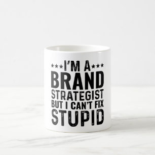 I'M A Brand Strategist But I Can't Fix Stupid Coffee Mug