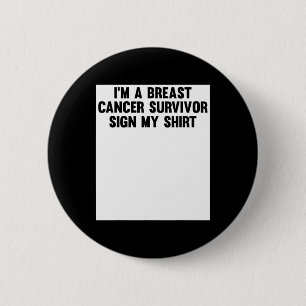 Im A Breast Cancer Survivor Sign My Shirt Awarenes 6 Cm Round Badge