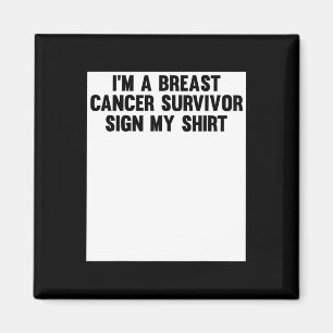 Im A Breast Cancer Survivor Sign My Shirt Awarenes Magnet
