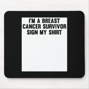 Im A Breast Cancer Survivor Sign My Shirt Awarenes Mouse Mat