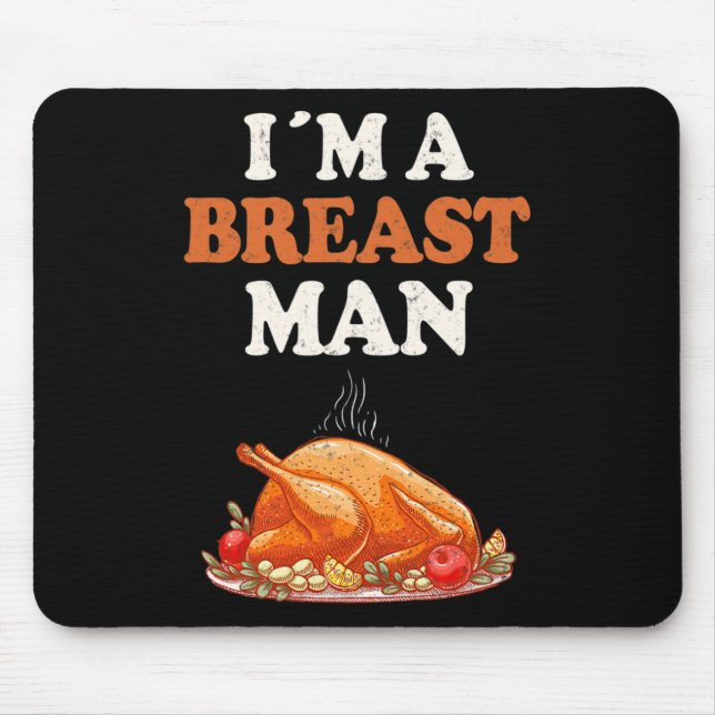 I'm A Breast Man Funny Turkey Thanksgiving Dinner  Mouse Mat (Front)