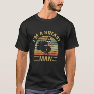 I'm A Breast Man Retro Vintage Funny Turkey Thanks T-Shirt