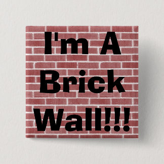 I'm A Brick Wall!!! 15 Cm Square Badge