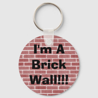 I'm A Brick Wall!!! Key Ring