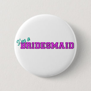 I'm A Bridesmaid 6 Cm Round Badge