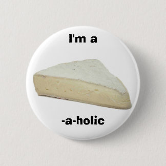 I'm a brie-a-holic 6 cm round badge