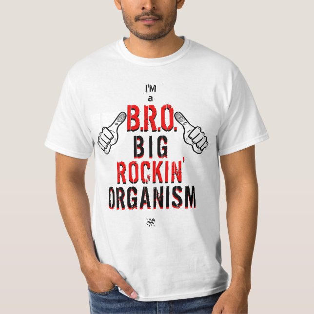 I'm a BRO: Big Rockin' Organism T-Shirt (Front)