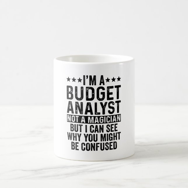 I'm A Budget Analyst Not A Magician Funny Coffee Mug (Center)