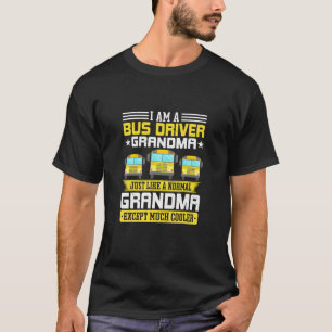Im A Bus Driver Grandma Grandmother School Bus Dri T-Shirt