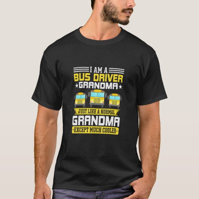Im A Bus Driver Grandma Grandmother School Bus Dri T-Shirt (Front)