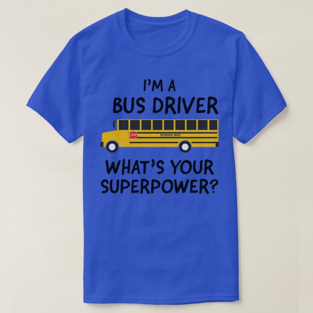 Im a Bus Driver whats your Superpower T-Shirt (Design Front)