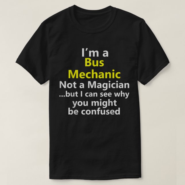 I'm A Bus Mechanic Job Career Technician Repairman T-Shirt (Design Front)