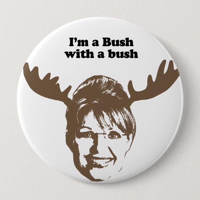 I'm a Bush with a bush 10 Cm Round Badge (Front)