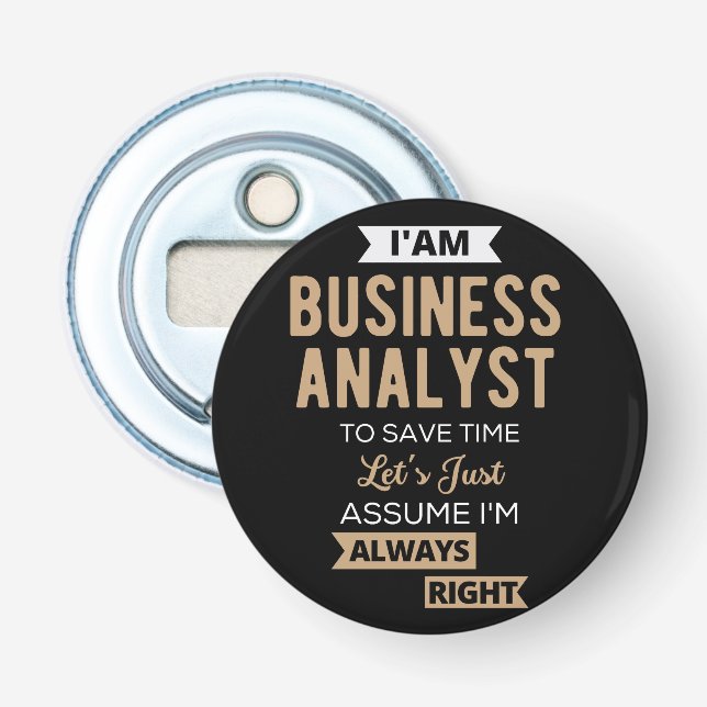 im a business analyst to save time bottle opener (Front)