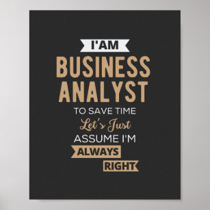im a business analyst to save time poster