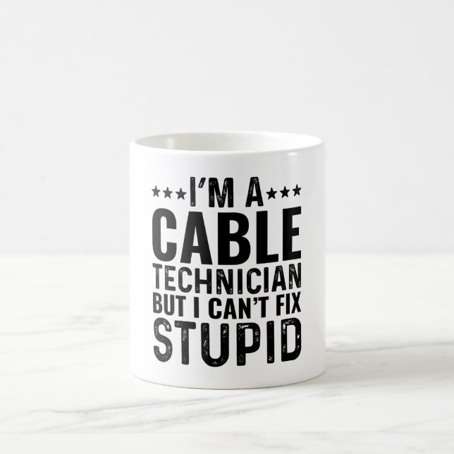 I'M A Cable Technician But I Can't Fix Stupid Coffee Mug (Center)