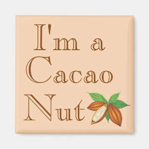 I'm a Cacao Nut Magnet