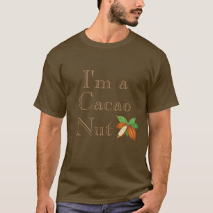 I'm a Cacao Nut T-Shirt