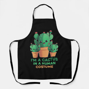 I'm A Cactus In A Human Costume Cacti And Plant Ha Apron