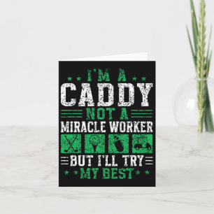 I'm A Caddy Not A Miracle Worker Golfer Job Golf C Card