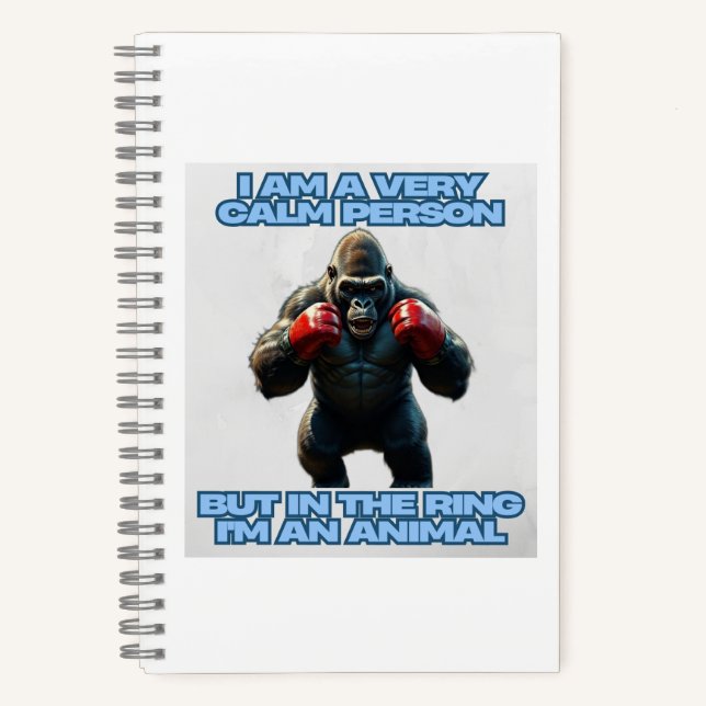 I'm a Calm Person But in the Ring I'm an Animal Notebook (Front)