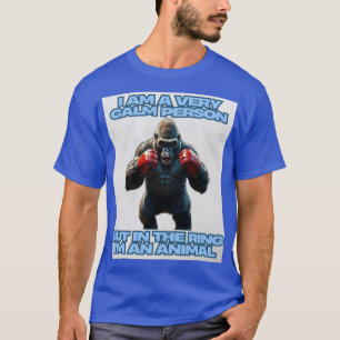 I'm a Calm Person But in the Ring I'm an Animal T-Shirt
