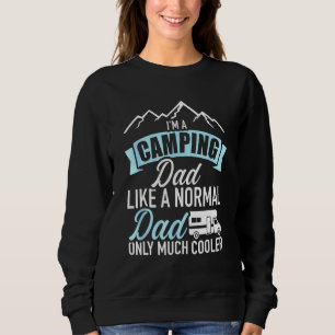 Im A Camping Dad Like A Normal Dad Only Much Coole Sweatshirt