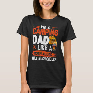 Im A Camping Dad Like A Normal Dad Only Much Coole T-Shirt
