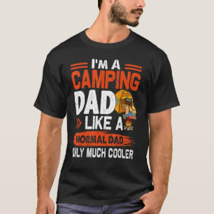Im A Camping Dad Like A Normal Dad Only Much Coole T-Shirt