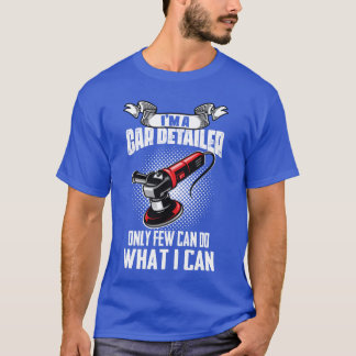 Im A Car Detailer Car Restorer Auto Detailing gift T-Shirt