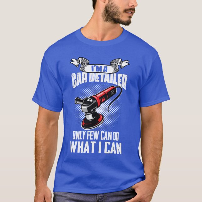Im A Car Detailer Car Restorer Auto Detailing gift T-Shirt (Front)