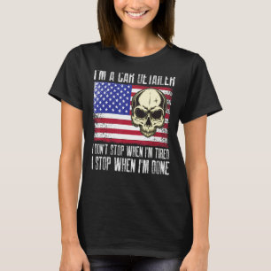 I'm A Car Detailer I Don't Stop When I'm Tired Det T-Shirt