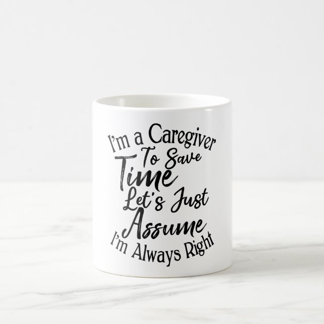 I'm a Caregiver To Save Time Let's Just Assume Coffee Mug (Center)