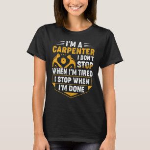 I'm A Carpenter I Stop When I'm Done Passionate Wo T-Shirt